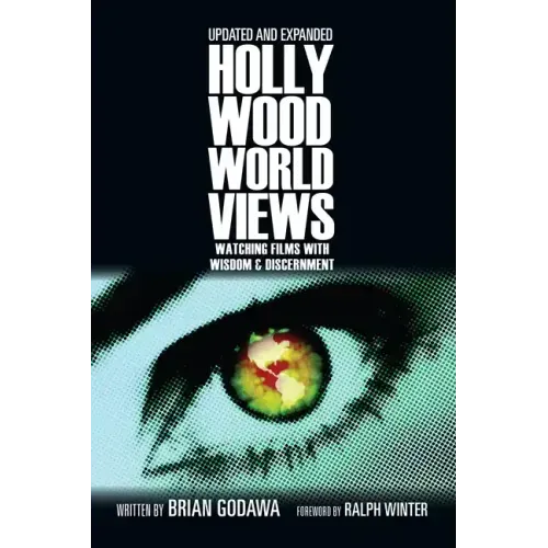 Hollywood Worldviews: Watching Films with Wisdom and Discernment