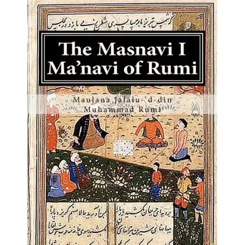 The Masnavi I Ma'navi of Rumi: Complete 6 books