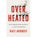 Overheated: How Capitalism Broke the Planet--And How We Fight Back