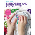 First Time Embroidery and Cross-Stitch: The Absolute Beginner's Guide - Learn by Doing * Step-By-Step Basics + Projects