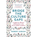 Bridge the Culture Gaps: A Toolkit for Effective Collaboration in the Diverse, Global Workplace