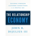 The Relationship Economy: Building Stronger Customer Connections in the Digital Age