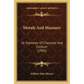 Morals and Manners: Or Elements of Character and Conduct (1903)