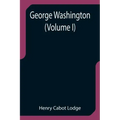 George Washington (Volume I)