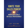 Ignite Your Sales Power!: Mindfulness Skills for Sales Professionals