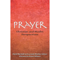 Prayer: Christian and Muslim Perspectives