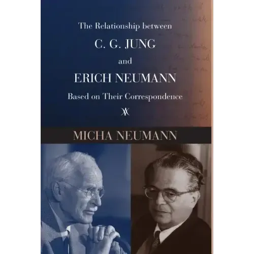 The Relationship between C. G. JUNG and ERICH NEUMANN Based on Their Correspondence