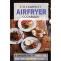 The Complete Airfryer Cookbook: Fulfilling all you Airfryer recipe needs!