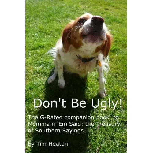 Don't Be Ugly: G-rated version of Momma ' Em Said: The Treasury of Southern Sayings.
