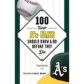 100 Things A's Fans Should Know & Do Before They Die