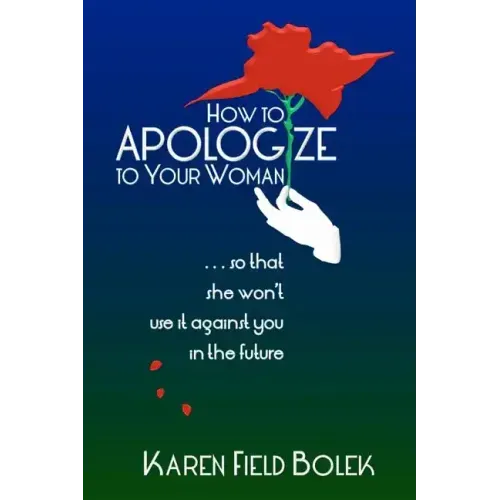 How to Apologize to Your Woman...so that she won't use it against you in the future
