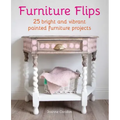 Furniture Flips: 25 Bright and Vibrant Painted Furniture Projects