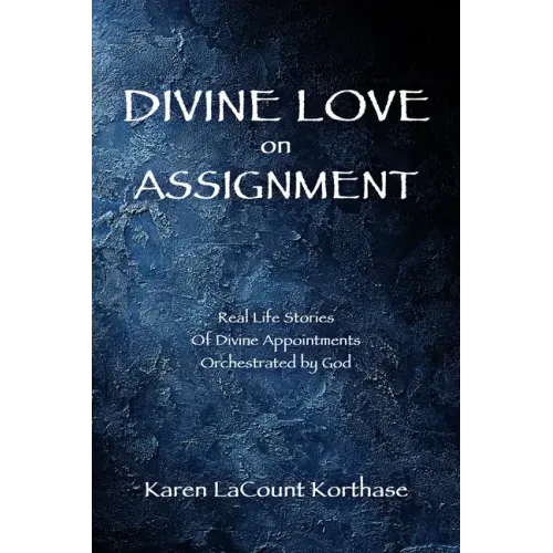 Divine Love on Assignment: Real Life Stories Of Divine Appointments Orchestrated by God