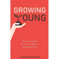 Growing Young: Shifting Church Culture to Reach a New Generation