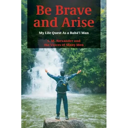Be Brave and Arise: My Life Quest As a Bahá'í Man