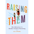 Raising Them: Our Adventure in Gender Creative Parenting