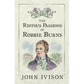The Riotous Passions of Robbie Burns