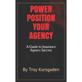 Power Position Your Agency: A Guide to Insurance Agency Success