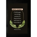 Mental Calmness: Challenges involving anxiety and depression and how to overcome it