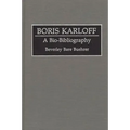 Boris Karloff: A Bio-Bibliography