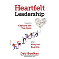Heartfelt Leadership: How to Capture the Top Spot and Keep on Soaring