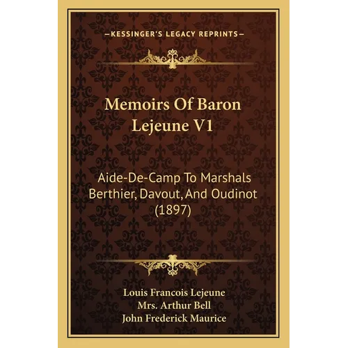 Memoirs Of Baron Lejeune V1: Aide-De-Camp To Marshals Berthier, Davout, And Oudinot (1897)