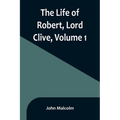 The Life of Robert, Lord Clive, Volume 1: Collected from the Family Papers Communicated by the Earl of Powis
