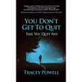 You Don't Get to Quit: Fail, Yes. Quit, No.