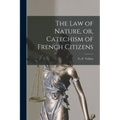 The Law of Nature, or, Catechism of French Citizens [microform]