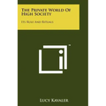 The Private World Of High Society: Its Rule And Rituals