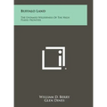 Buffalo Land: The Untamed Wilderness of the High Plains Frontier