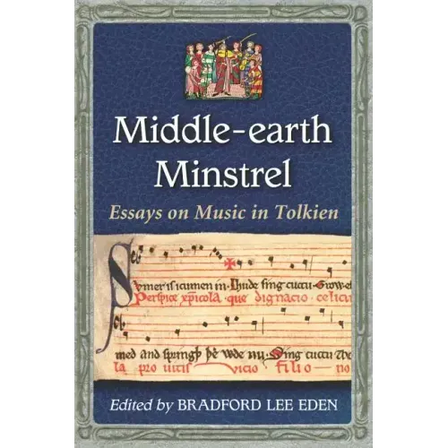 Middle-Earth Minstrel: Essays on Music in Tolkien