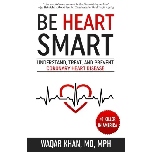 Be Heart Smart: Understand, Treat, and Prevent Coronary Heart Disease