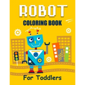 Robot Coloring Book for Toddlers: Discover The Unique Collection Of Robot Coloring Pages For Toddlers