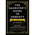 The Gangster's Guide to Sobriety: My Life in 12 Steps