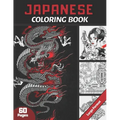 Japanese Coloring Book: For Adults & Teens and japan Lovers 60 pages coloring book with Japan theme (Samouraïs, Koi Carp Fish, Gardens...) Ant