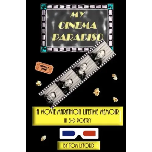 My Cinema Paradiso: A Movie-Marathon Lifetime Memoir In 3-D Poetry