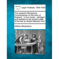 The student's Blackstone: Commentaries on the laws of England: in four books: abridged and adapted to the present state of the law by Robert Malcolm K