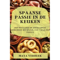 Spaanse passie in de keuken: Een Reis Langs De Populairste Gerechten Uit Spanje, Van Tapas Tot Paella