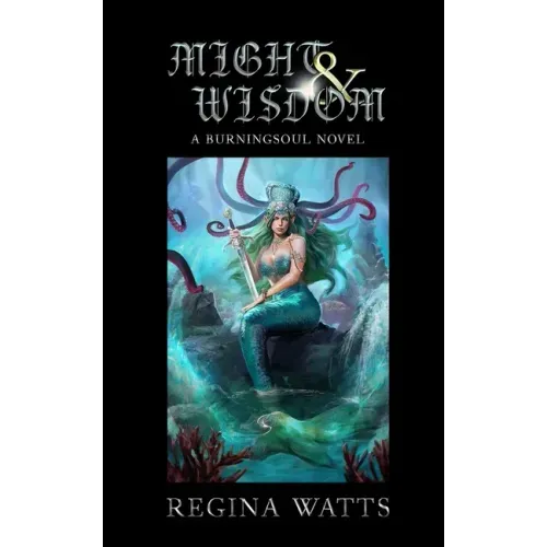 Might & Wisdom: Book III of The Burningsoul Saga