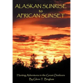 Alaskan Sunrise to African Sunset: Hunting Adventures in the Great Outdoors