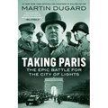 Taking Paris: The Epic Battle for the City of Lights