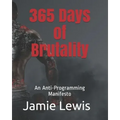 365 Days of Brutality: An Anti-Programming Manifesto