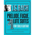 J.S. Bach Prelude, Fugue, and 4 Lute Suites for Solo Guitar