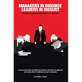 Managers in Disguise-Leaders in Disgust: The Not-So Obvious Roadblocks to Success