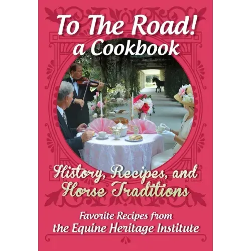 To The Road! A Cookbook: History, Recipes, and Horse Traditions