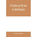 A treatise on the law of identification, a separate branch of the law of evidence; Identity of Persons and things-Animate and Inanimate-The living and