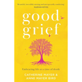 Good Grief: Embracing Life at a Time of Death