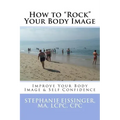 How to Rock Your Body Image: Improve Your Body Image & Self Confidence