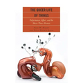 The Queer Life of Things: Performance, Affect, and the More-Than-Human